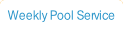 Weekly Pool Service.